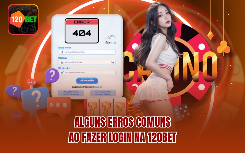 Alguns erros comuns ao fazer login na 120BET