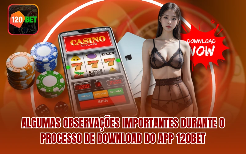 Algumas observações importantes durante o processo de download do app 120BET