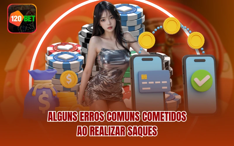 Alguns erros comuns cometidos ao realizar saques