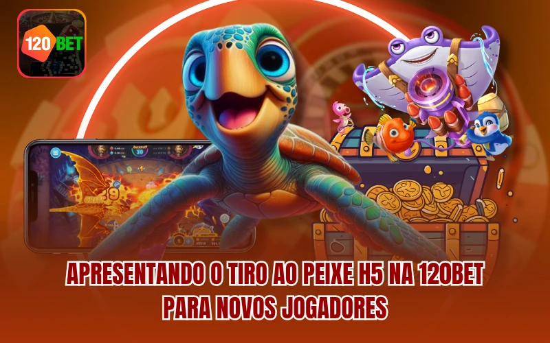 Apresentando o Tiro ao Peixe H5 na 120BET para novos jogadores