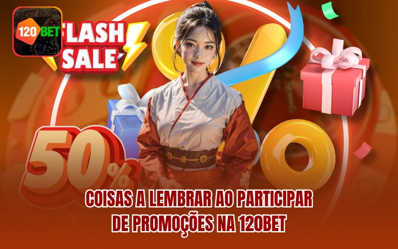 Coisas a lembrar ao participar de promoções na 120BET