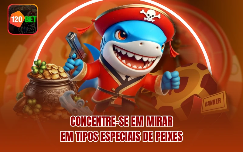 Concentre-se em mirar em tipos especiais de peixes