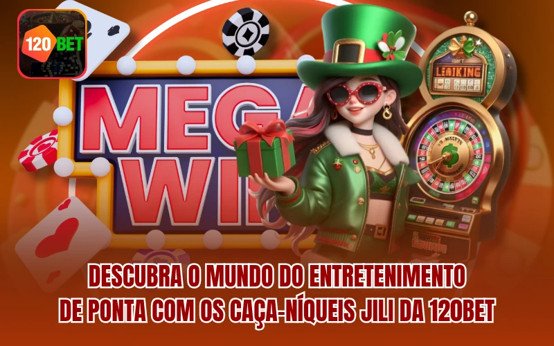 Descubra o mundo do entretenimento de ponta com os caça-níqueis JILI da 120BET