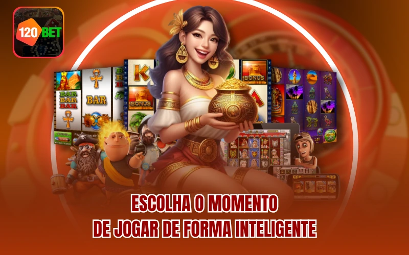 Escolha o momento de jogar de forma inteligente