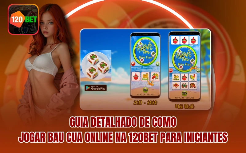 Guia detalhado de como jogar Bau Cua Online na 120BET para iniciantes