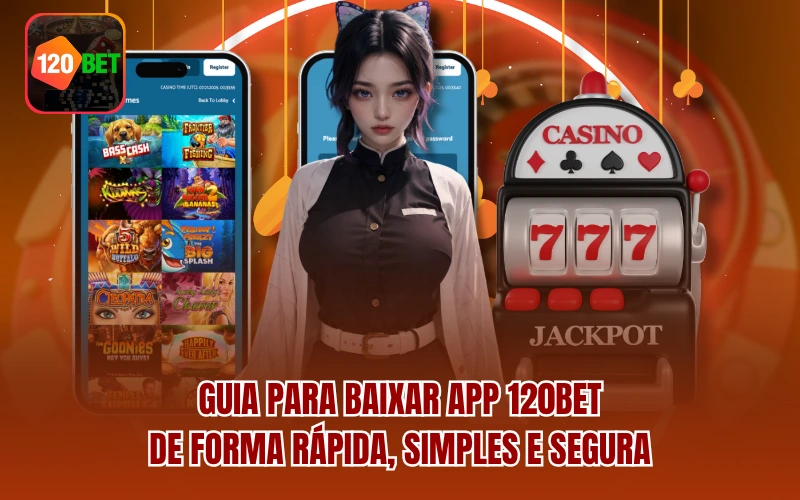 Guia para Baixar App 120BET de forma rápida, simples e segura