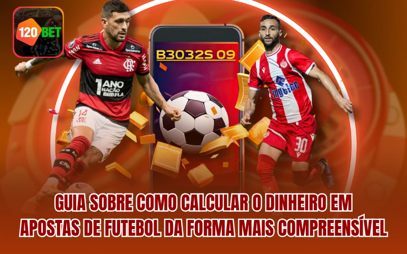 Guia sobre como calcular o dinheiro em apostas de futebol da forma mais compreensível