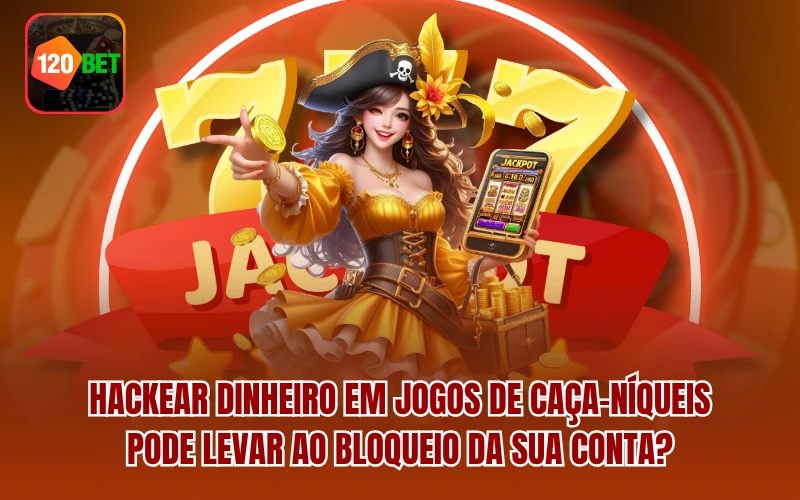 Hackear dinheiro em jogos de caça-níqueis pode levar ao bloqueio da sua conta?