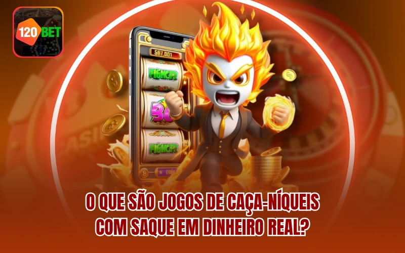 O que são Jogos de Caça-Níqueis com Saque em Dinheiro Real?