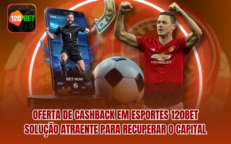 Oferta de cashback em esportes 120BET: Solução atraente para recuperar o capital