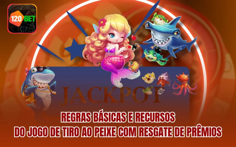 Regras básicas e recursos do jogo de tiro ao peixe com resgate de prêmios