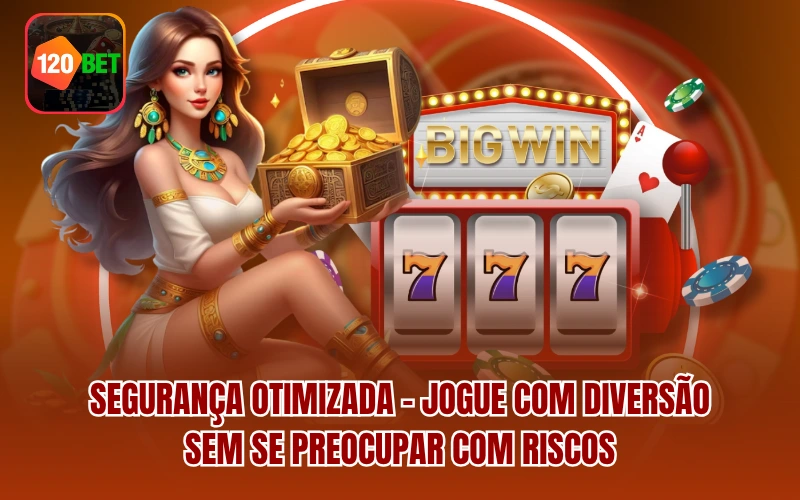 Segurança otimizada – Jogue com diversão, sem se preocupar com riscos