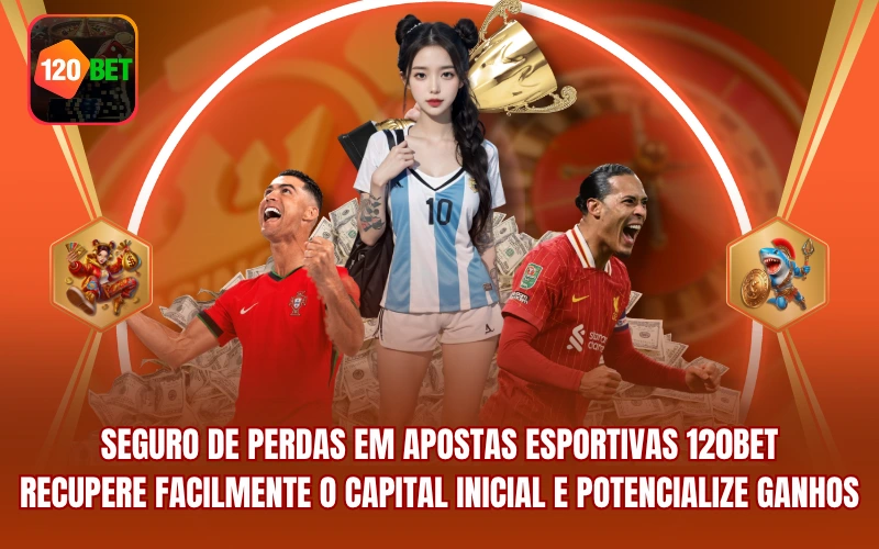 Seguro De Perdas Em Apostas Esportivas 120BET - Recupere Facilmente O Capital Inicial E Potencialize Ganhos