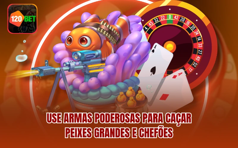 Use armas poderosas para caçar peixes grandes e chefões